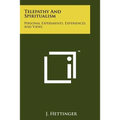 Telepathy And Spiritualism: Personal Experiments, Experiences And Views