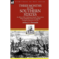 Three Months in the Southern States: an officer of the Coldstream Guards' Observations of the Confederate Army on Campaign During the American Civil W