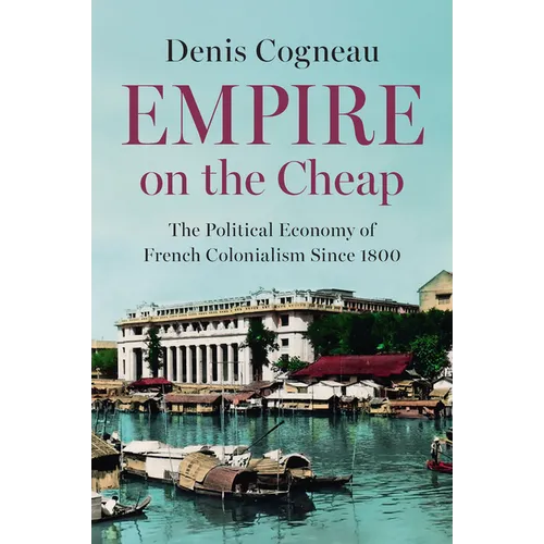 Empire on the Cheap: The Political Economy of French Colonialism Since 1800