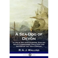 A Sea-Dog of Devon: A Life of Sir John Hawkins, English Naval Commander, Privateer and Slaver of the 16th Century