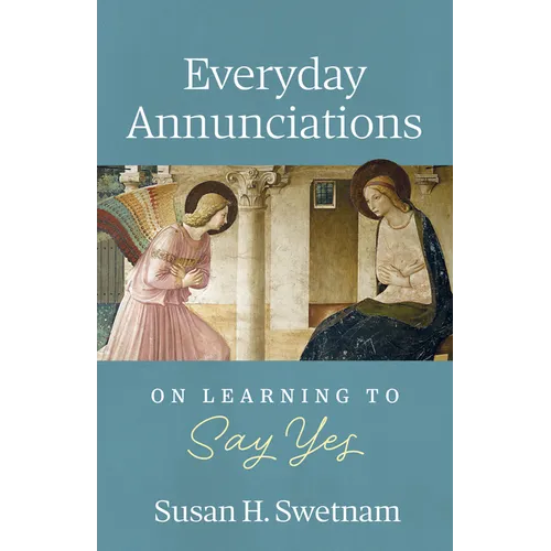Everyday Annunciations: On Learning to Say Yes