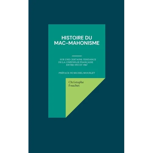 Histoire du mac-mahonisme: Sur une certaine tendance de la cinéphilie française entre 1951 et 1967