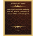 The Angelical Guide Showing Men and Women Their Lott or Chance in this Elementary Life
