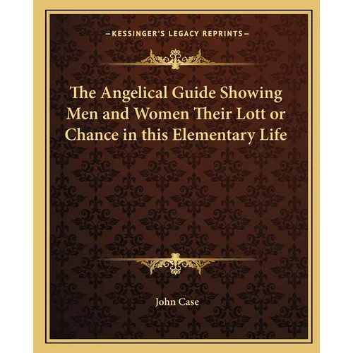 The Angelical Guide Showing Men and Women Their Lott or Chance in this Elementary Life