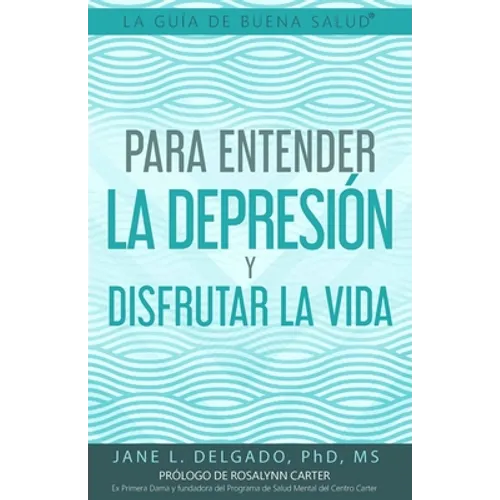 La Guía de Buena Salud(R) para Entender la Depresión y Disfrutar la Vida