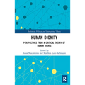 Human Dignity: Perspectives from a Critical Theory of Human Rights
