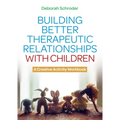 Building Better Therapeutic Relationships with Children: A Creative Activity Workbook