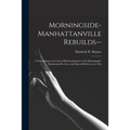 Morningside-Manhattanville Rebuilds--: a Chronological Account of Redevelopment in the Morningside-Manhattanville Area, With Special Reference to The