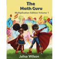 The Math Guru Multiplication Edition Volume 1