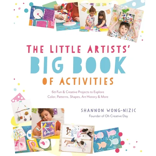 The Little Artists' Big Book of Activities: 60 Fun and Creative Projects to Explore Color, Patterns, Shapes, Art History and More