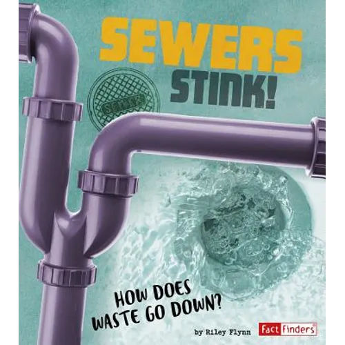 Sewers Stink!: How Does Waste Go Down?