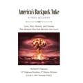 America's Backpack Nuke: A True Account: Love, War, History and Drama - The Mission Was Far Beyond the Call!