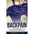 Back Pain: Natural Drug Free Remedies to Cure Chronic Back Pain Permanently