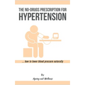 No-Drugs Prescription for Hypertension: ... how to lower blood pressure naturally