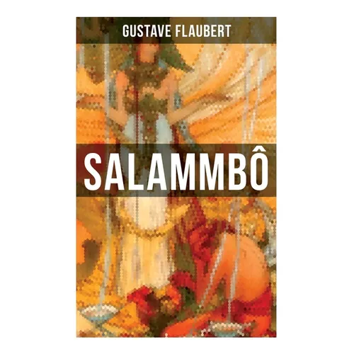 Salammbô: An Ancient Tale of Blood & Thunder