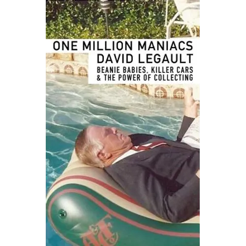 One Million Maniacs: Beanie Babies, Killer Cars, and the Power of Collecting