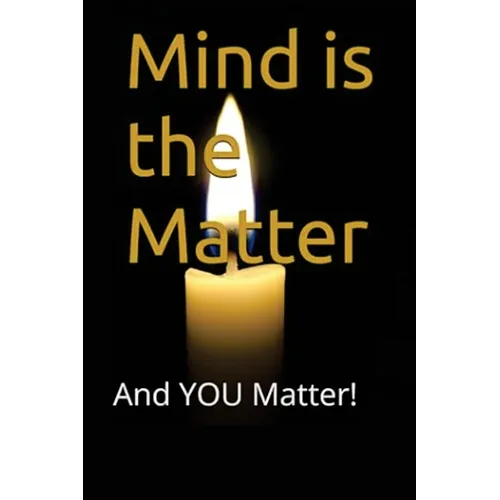 Mind is the Matter: And YOU Matter!