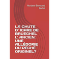 La Chute D' Icare de Brueghel L' Ancien: Une Allégorie Du Péché Originel?