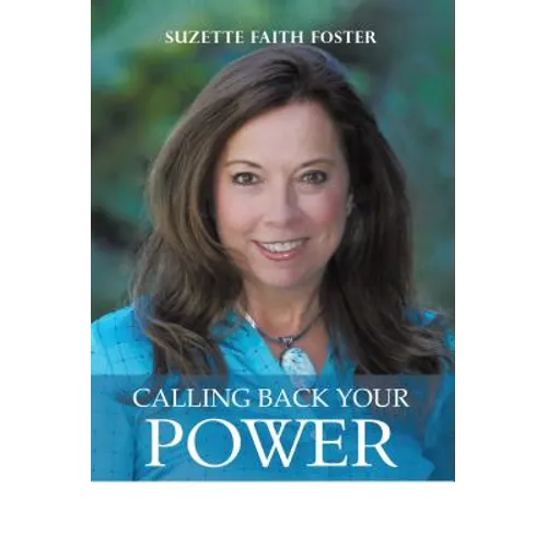 Calling Back Your Power: Your Catalyst for Personal and Spiritual Transformation