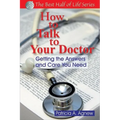How to Talk to Your Doctor: Getting the Answers and Care You Need