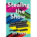 Stealing the Show: How Women Are Revolutionizing Television