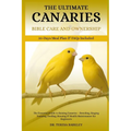 The Ultimate Canaries Bible Care Care and Ownership: The Essential Guide to Raising Canaries - Breeding, Singing Training, Feeding, Housing & Health M