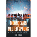 Moonbeams and Melted Spoons: A Collection of Poetry