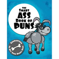 The Smart Ass Book of Puns: Guaranteed to hit your punny bone!