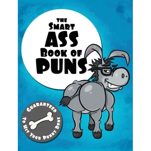 The Smart Ass Book of Puns: Guaranteed to hit your punny bone!