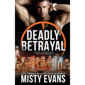 Deadly Betrayal SCVC Taskforce Romantic Suspense Series, Book 12