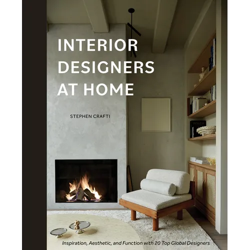 Interior Designers at Home: Inspiration, Aesthetic, and Function with 20 Top Global Designers