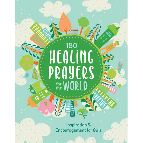 180 Healing Prayers for the World: Inspiration and Encouragement for Girls