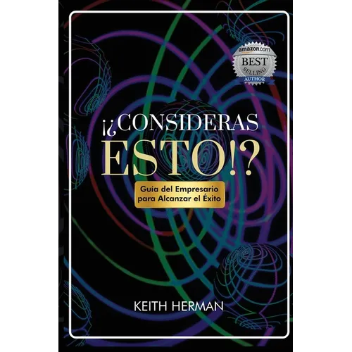 ¡¿Consideras Esto!?: Guía del Empresario para Alcanzar el Éxito
