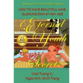 Eternal Youth Secrets: How to Have Beautiful Hair Glowing Skin at Any Age