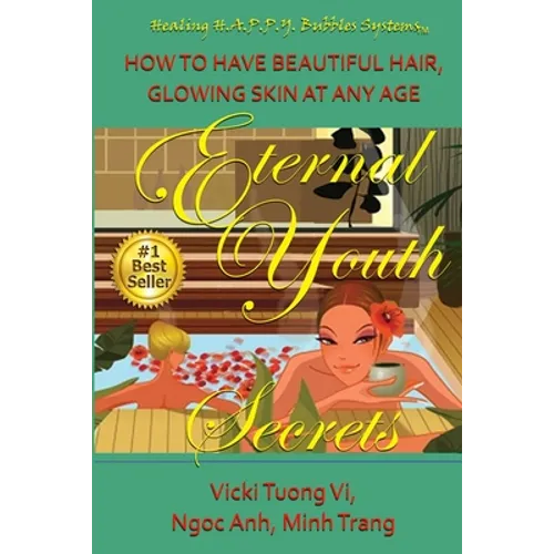 Eternal Youth Secrets: How to Have Beautiful Hair Glowing Skin at Any Age