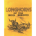 Longhorns of the Big Bend: Early Cattle Industry of the Big Bend Country of Texas
