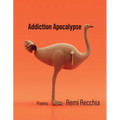 Addiction Apocalypse: Poems Volume 46