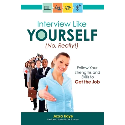 Interview Like Yourself... No, Really! Follow Your Strengths and Skills to Get the Job
