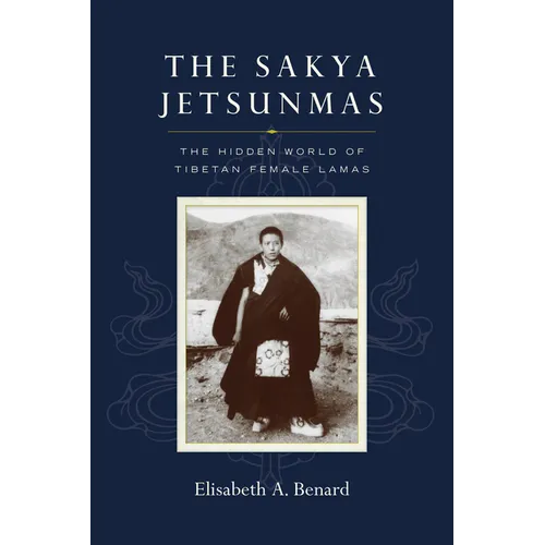 The Sakya Jetsunmas: The Hidden World of Tibetan Female Lamas