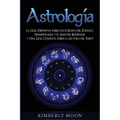 Astrología: La Guía Definitiva sobre los 12 Signos del Zodiaco, Numerología, y el Auge del Kundalini + Una Guía Completa sobre la Lectura del Tarot