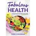 Fabulous Health: A Simple Plan To Get Well And Stay Well