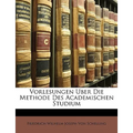 Vorlesungen Uber Die Methode Des Academischen Studium, Dritte Ausgabe