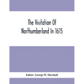 The Visitation Of Northumberland In 1615