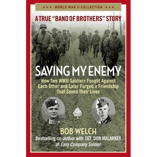 Saving My Enemy: How Two WWII Soldiers Fought Against Each Other and Later Forged a Friendship That Saved Their Lives