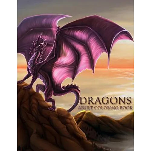 Dragons: Adult Coloring Book: Large, Stress Relieving, Relaxing Dragon Coloring Book for Adults, Grown Ups, Men & Women. 45 One