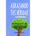 Abrazando tus Heridas: Una Jornada hacia el Amor Propio y la Sanación