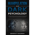 Manipulation and Dark Psychology: Learn the Art of Persuasion by Influencing People with Secret Techniques of Dark Psychology, Mind Control and PNL fo