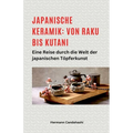 Japanische Keramik: Von Raku bis Kutani - Eine Reise durch die Welt der japanischen Töpferkunst