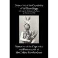Narrative of the Captivity of William Biggs Among the Kickapoo Indians in Illinois in 1788, and Narrative of the Captivity & Restoration of Mrs. Mary
