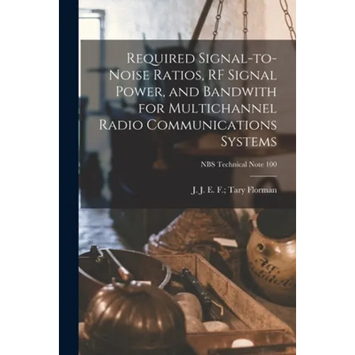 Required Signal-to-noise Ratios, RF Signal Power, and Bandwith for Multichannel Radio Communications Systems; NBS Technical Note 100